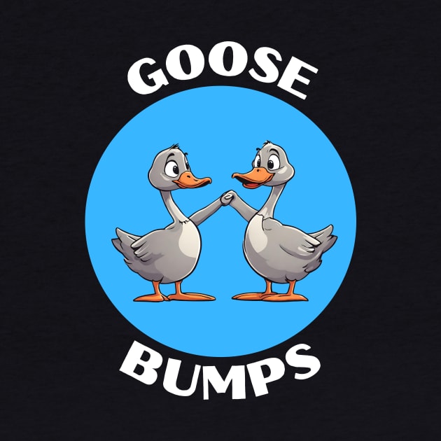 Goose Bumps | Goose Pun by Allthingspunny